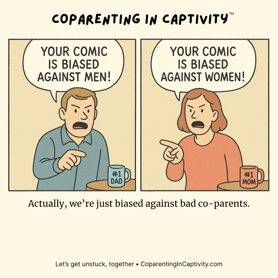 Coparenting in Captivity comic #16: a dad says the comic is biased against men, a mom says it's biased against women. Actually, we're just biased against bad co-parents.